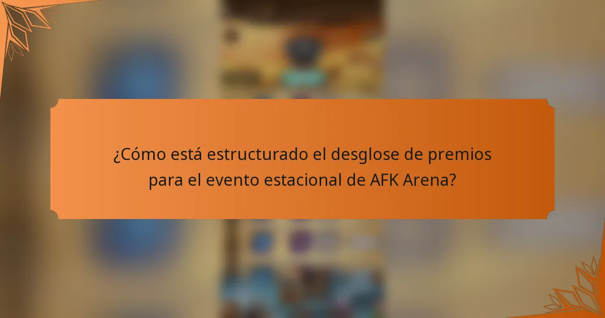 ¿Cómo está estructurado el desglose de premios para el evento estacional de AFK Arena?