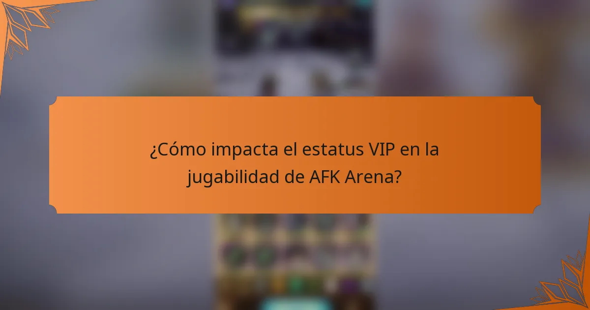 ¿Cómo impacta el estatus VIP en la jugabilidad de AFK Arena?