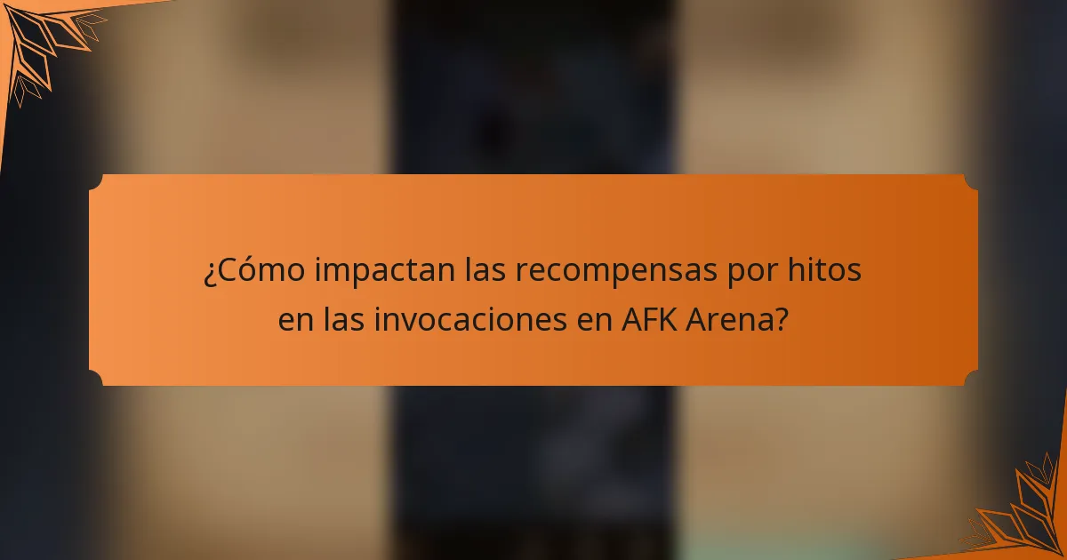 ¿Cómo impactan las recompensas por hitos en las invocaciones en AFK Arena?