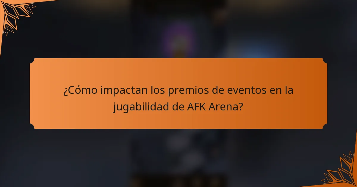 ¿Cómo impactan los premios de eventos en la jugabilidad de AFK Arena?