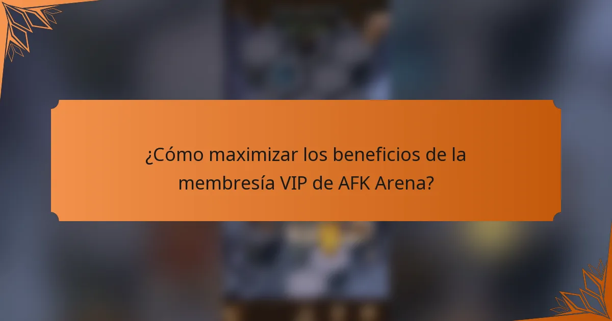 ¿Cómo maximizar los beneficios de la membresía VIP de AFK Arena?