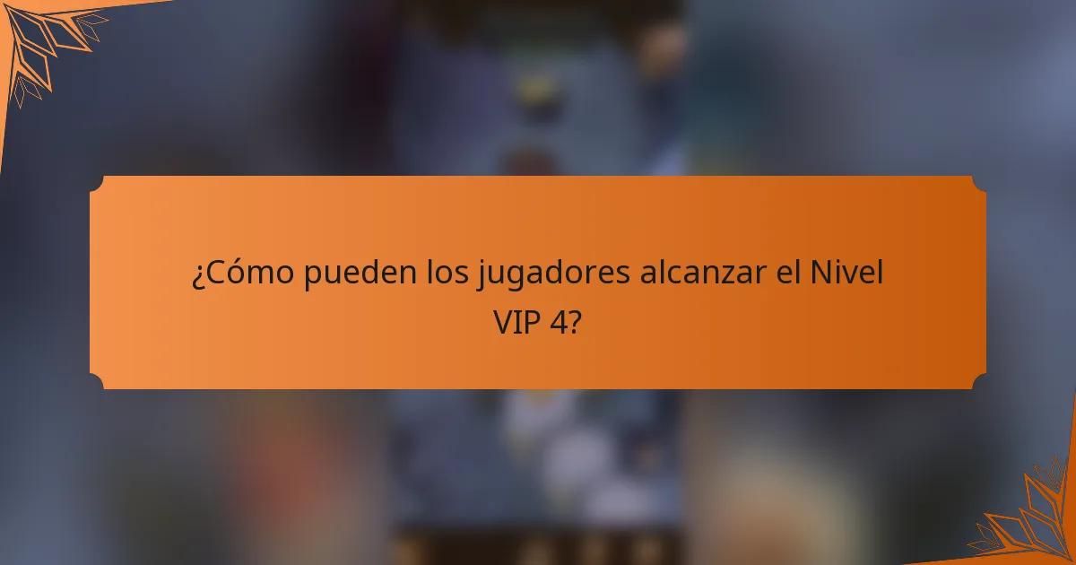 ¿Cómo pueden los jugadores alcanzar el Nivel VIP 4?