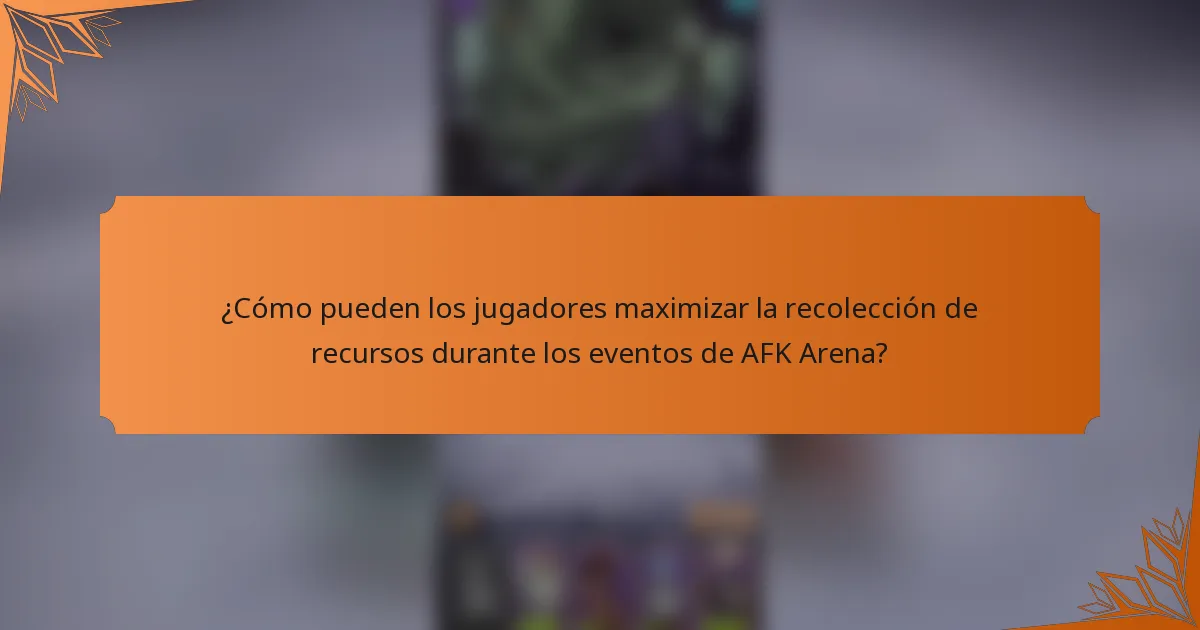 ¿Cómo pueden los jugadores maximizar la recolección de recursos durante los eventos de AFK Arena?