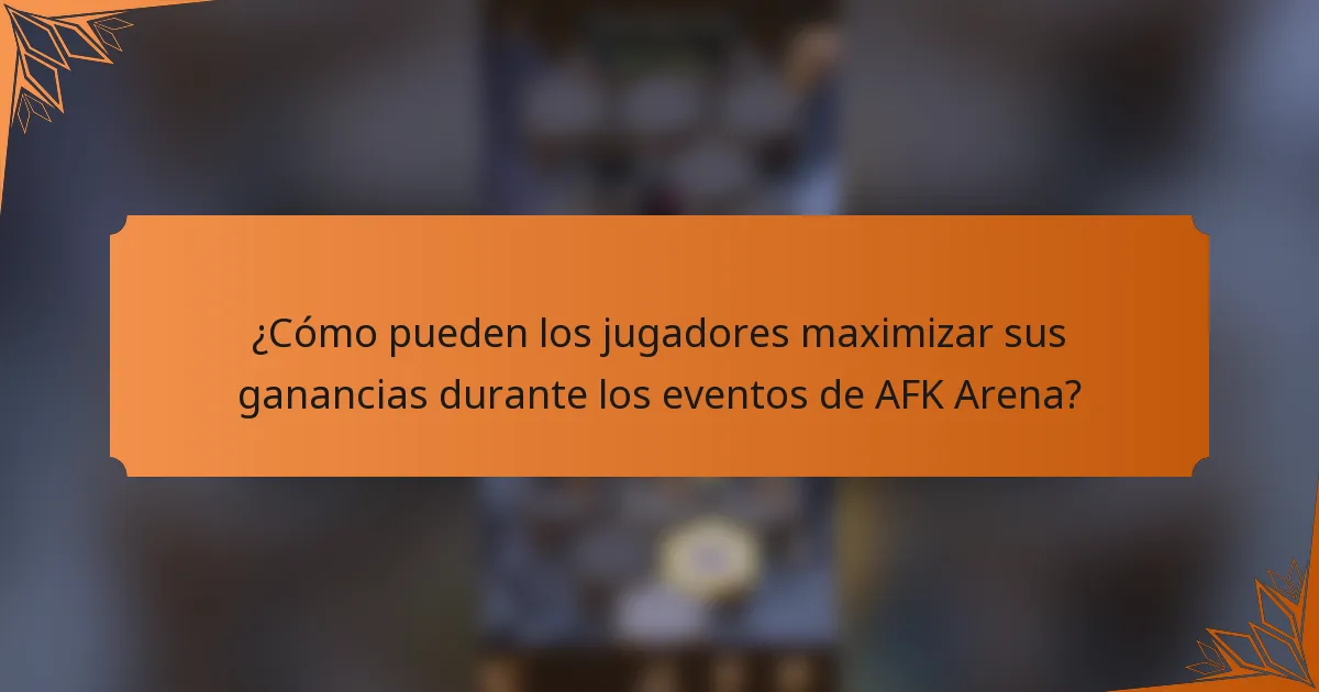 ¿Cómo pueden los jugadores maximizar sus ganancias durante los eventos de AFK Arena?