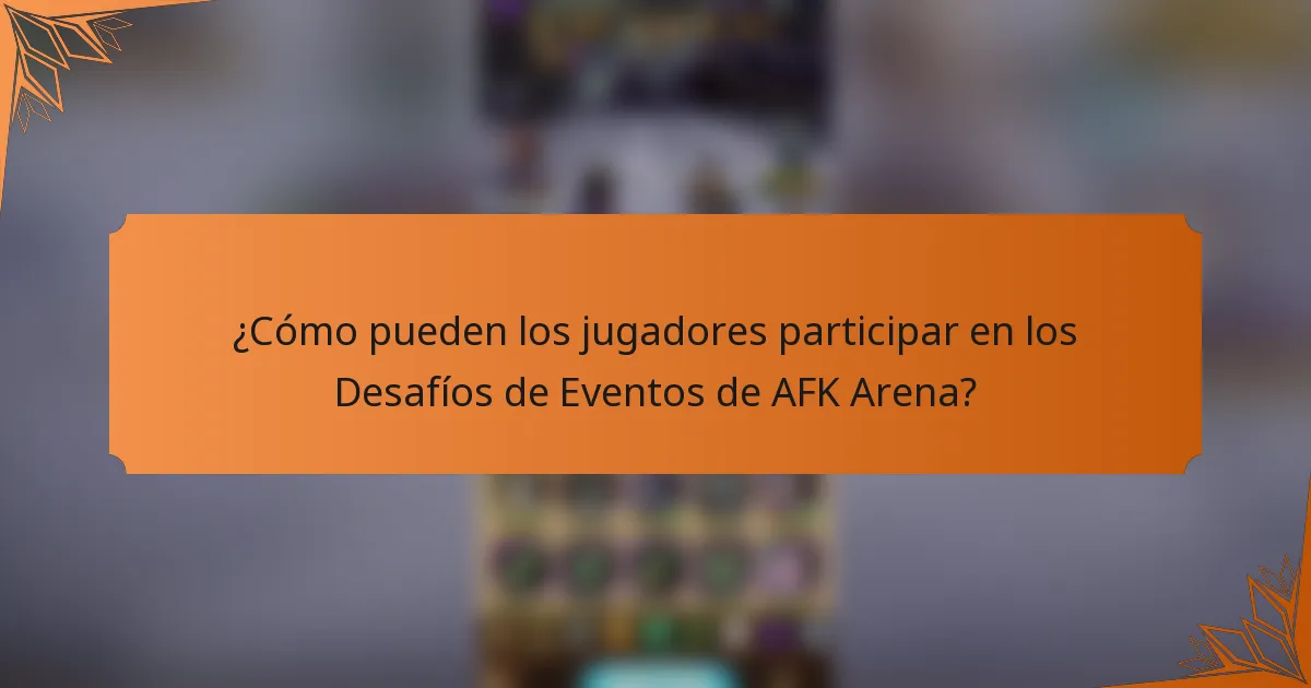 ¿Cómo pueden los jugadores participar en los Desafíos de Eventos de AFK Arena?
