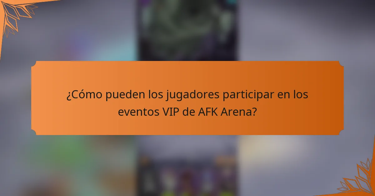 ¿Cómo pueden los jugadores participar en los eventos VIP de AFK Arena?