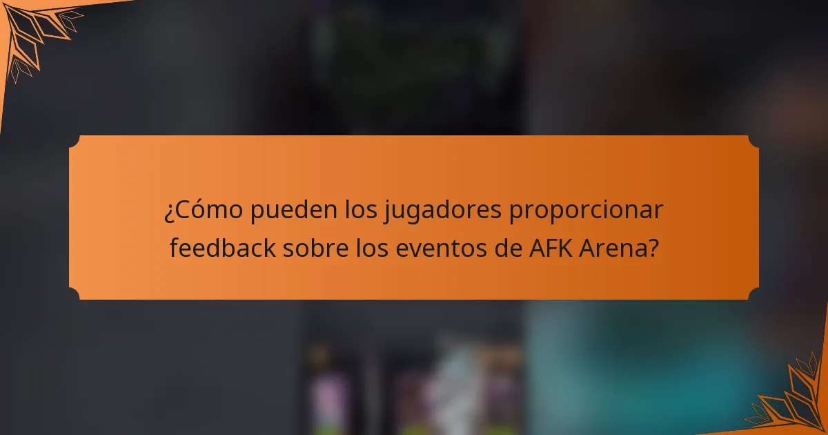¿Cómo pueden los jugadores proporcionar feedback sobre los eventos de AFK Arena?
