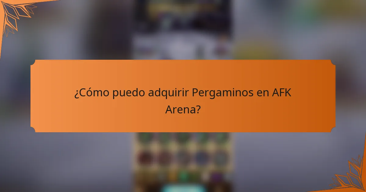 ¿Cómo puedo adquirir Pergaminos en AFK Arena?