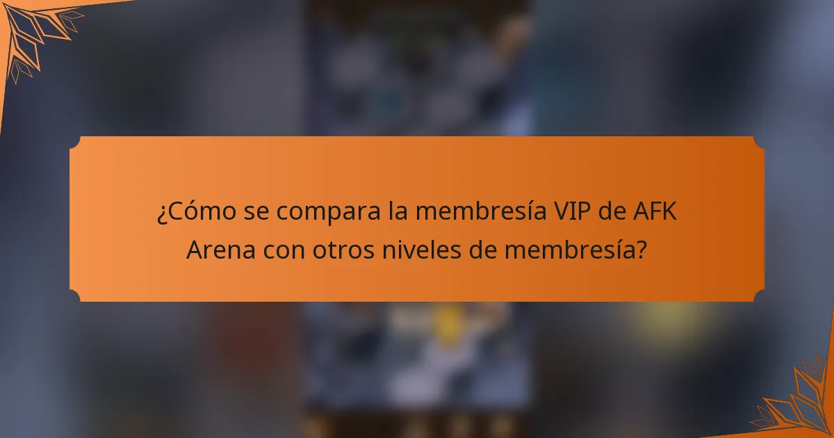 ¿Cómo se compara la membresía VIP de AFK Arena con otros niveles de membresía?