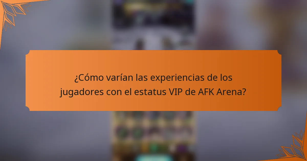 ¿Cómo varían las experiencias de los jugadores con el estatus VIP de AFK Arena?
