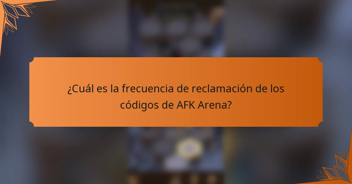 ¿Cuál es la frecuencia de reclamación de los códigos de AFK Arena?