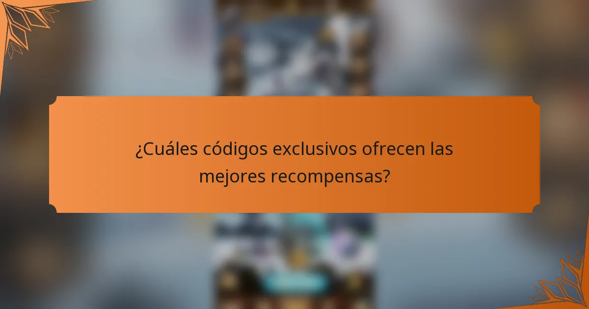 ¿Cuáles códigos exclusivos ofrecen las mejores recompensas?