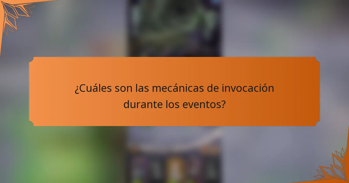 ¿Cuáles son las mecánicas de invocación durante los eventos?
