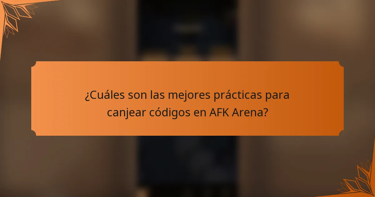 ¿Cuáles son las mejores prácticas para canjear códigos en AFK Arena?