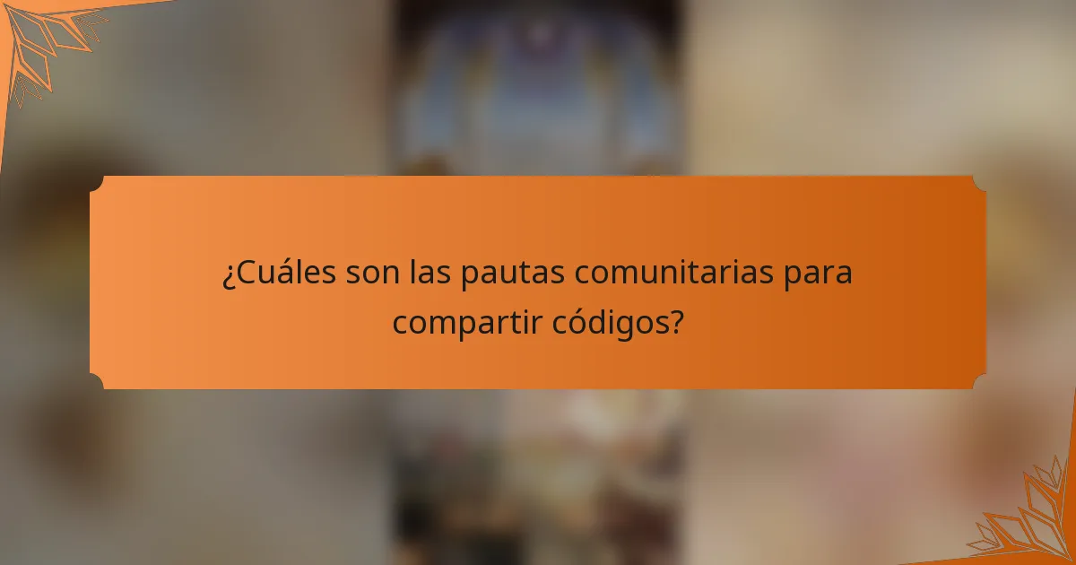 ¿Cuáles son las pautas comunitarias para compartir códigos?