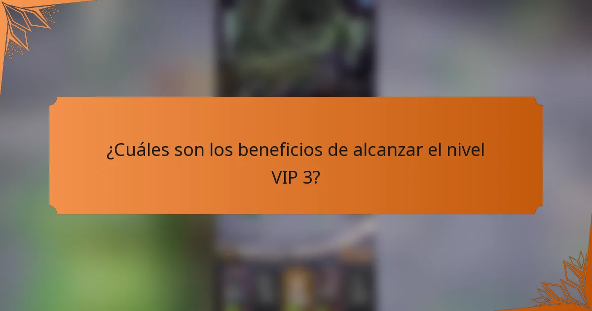 ¿Cuáles son los beneficios de alcanzar el nivel VIP 3?