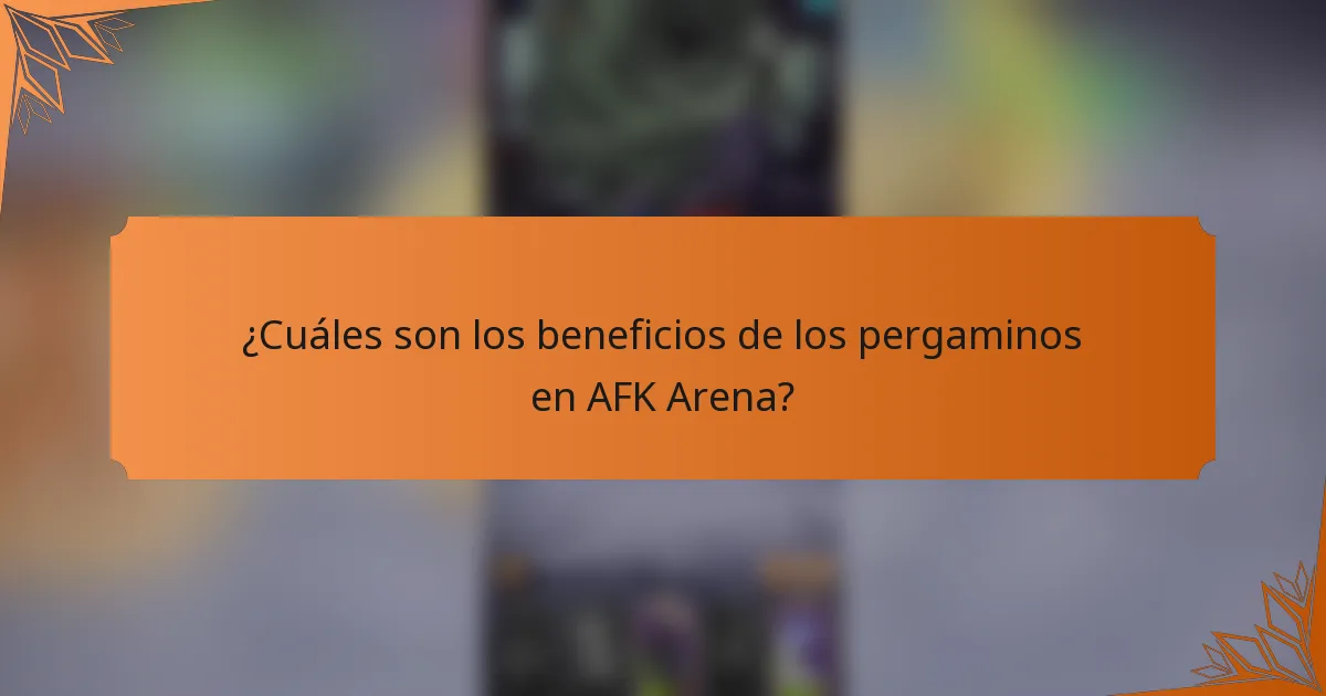 ¿Cuáles son los beneficios de los pergaminos en AFK Arena?
