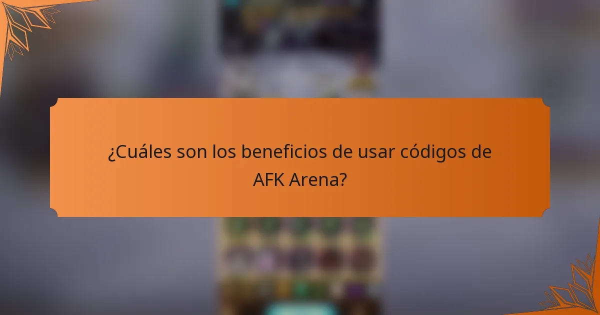 ¿Cuáles son los beneficios de usar códigos de AFK Arena?
