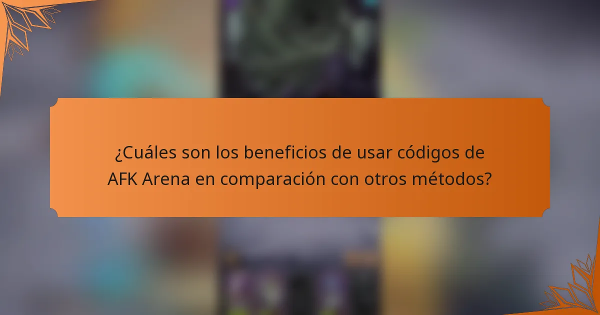 ¿Cuáles son los beneficios de usar códigos de AFK Arena en comparación con otros métodos?