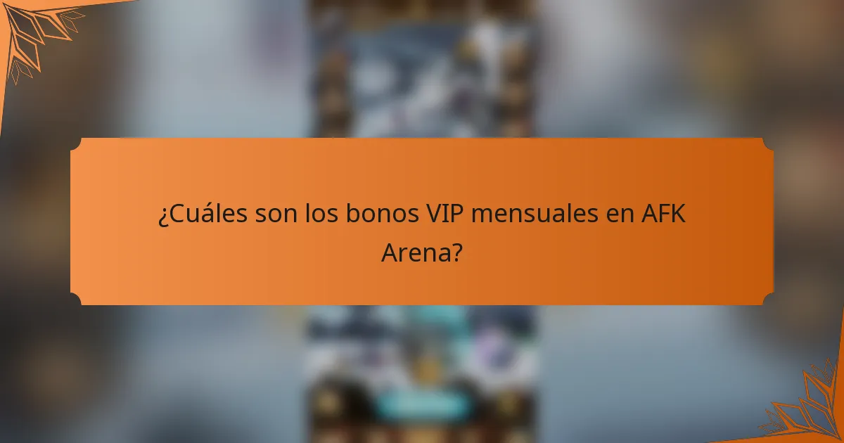 ¿Cuáles son los bonos VIP mensuales en AFK Arena?