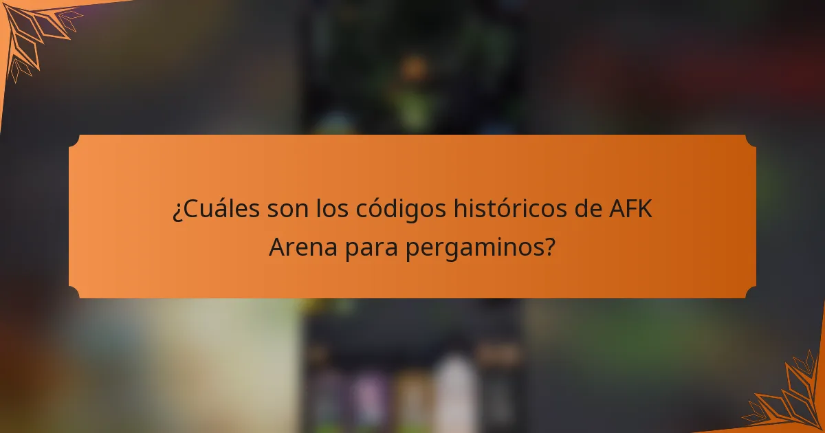 ¿Cuáles son los códigos históricos de AFK Arena para pergaminos?