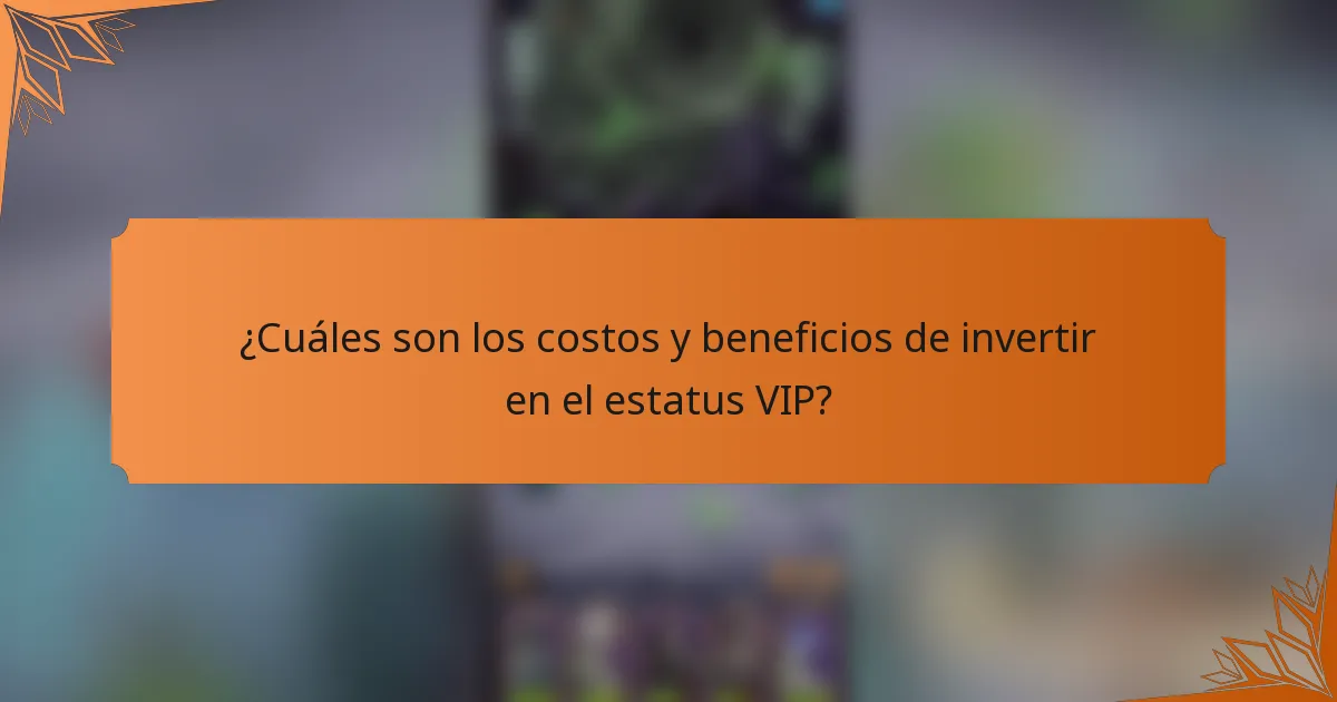 ¿Cuáles son los costos y beneficios de invertir en el estatus VIP?