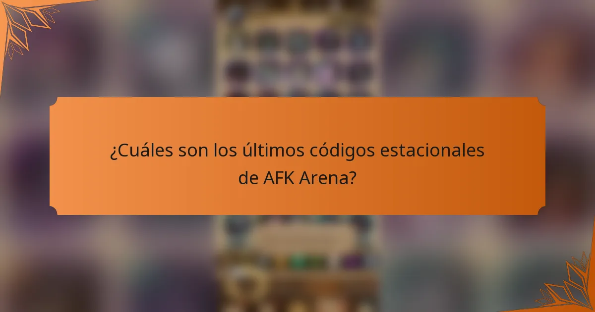 ¿Cuáles son los últimos códigos estacionales de AFK Arena?