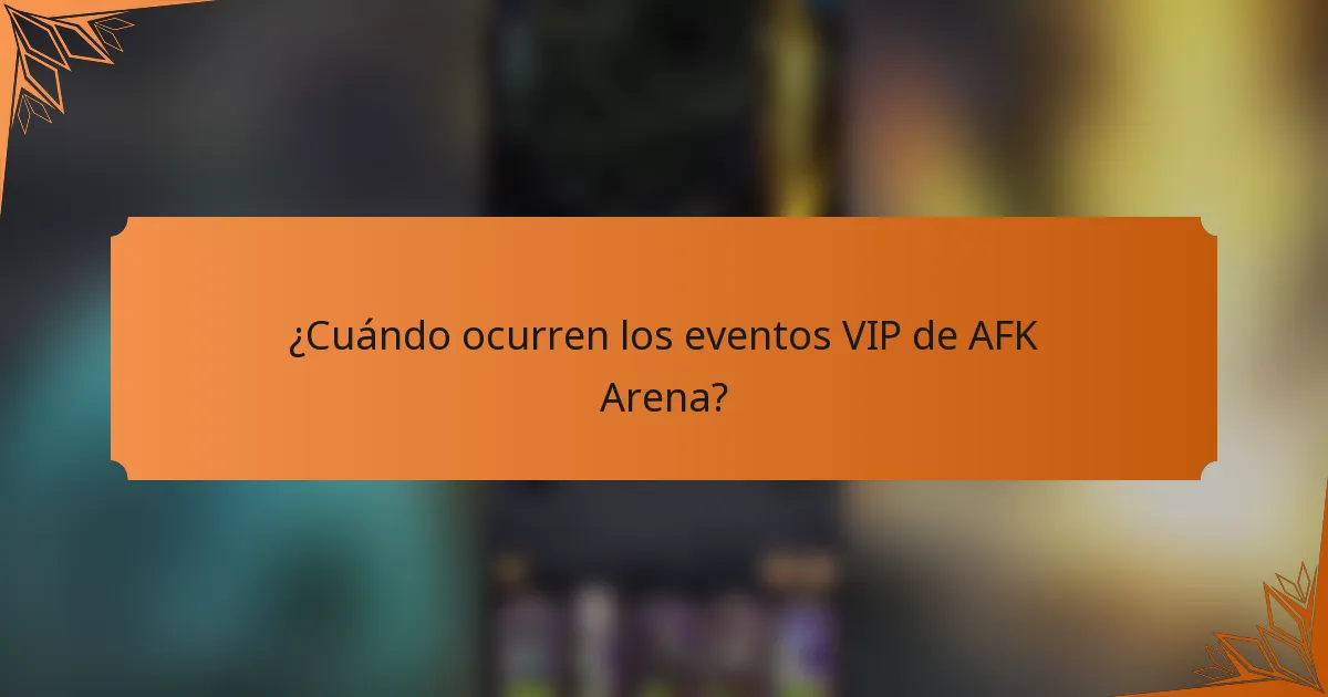 ¿Cuándo ocurren los eventos VIP de AFK Arena?