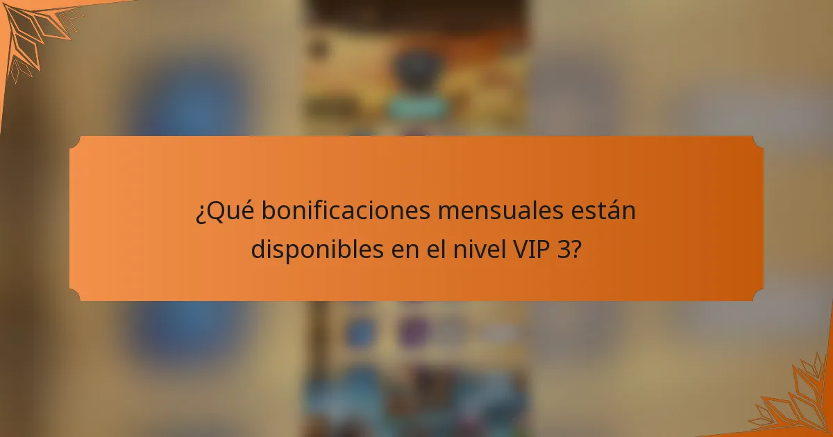 ¿Qué bonificaciones mensuales están disponibles en el nivel VIP 3?