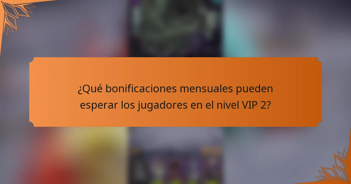 ¿Qué bonificaciones mensuales pueden esperar los jugadores en el nivel VIP 2?