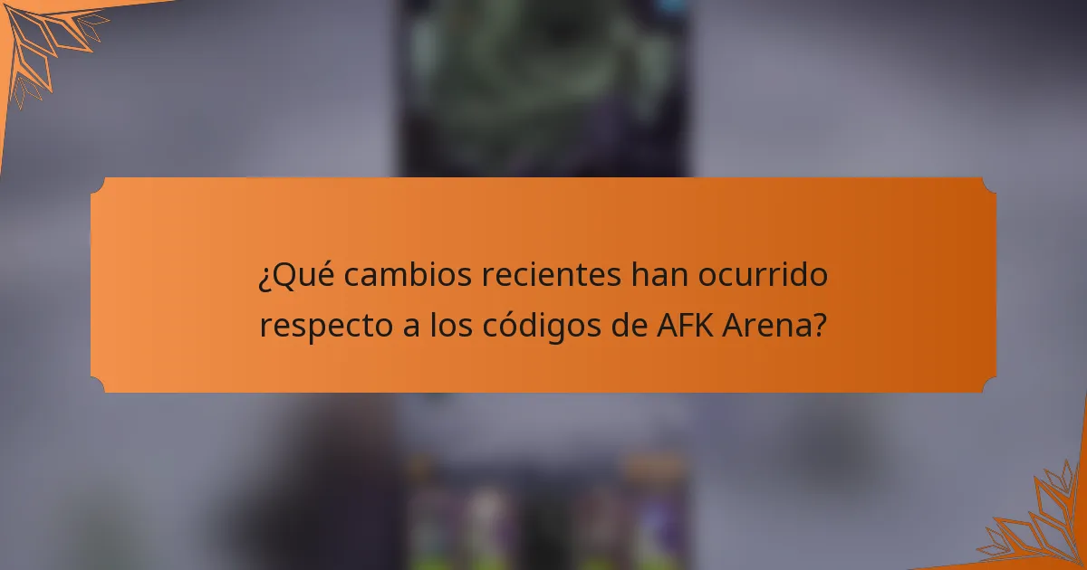 ¿Qué cambios recientes han ocurrido respecto a los códigos de AFK Arena?