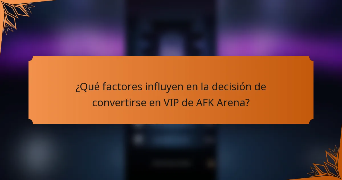 ¿Qué factores influyen en la decisión de convertirse en VIP de AFK Arena?