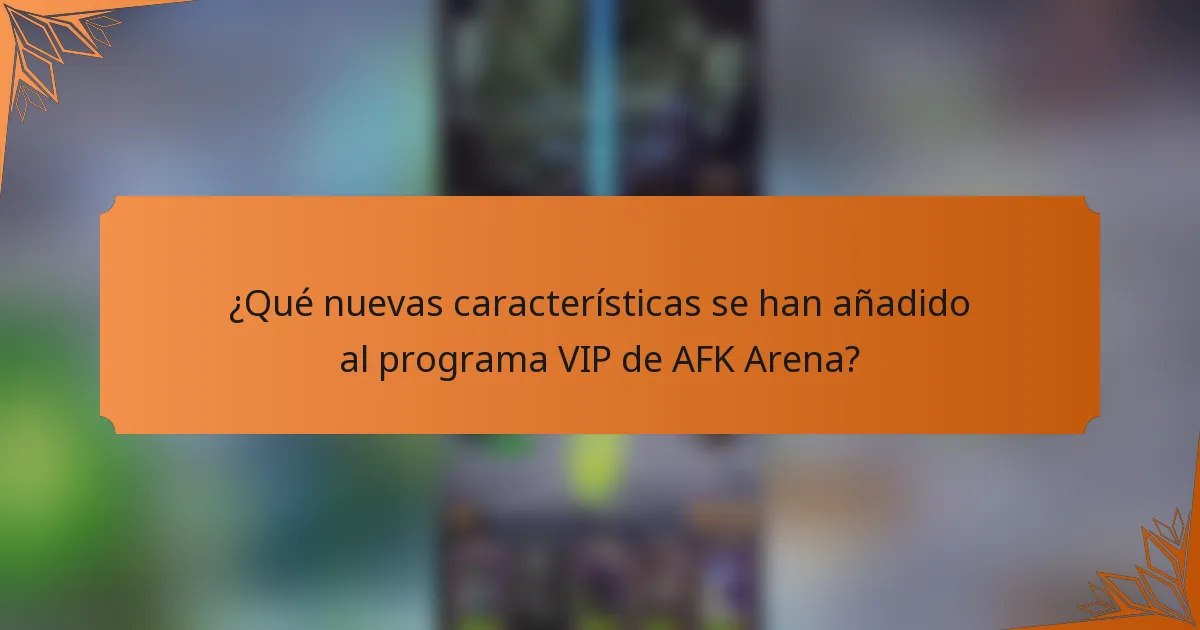 ¿Qué nuevas características se han añadido al programa VIP de AFK Arena?
