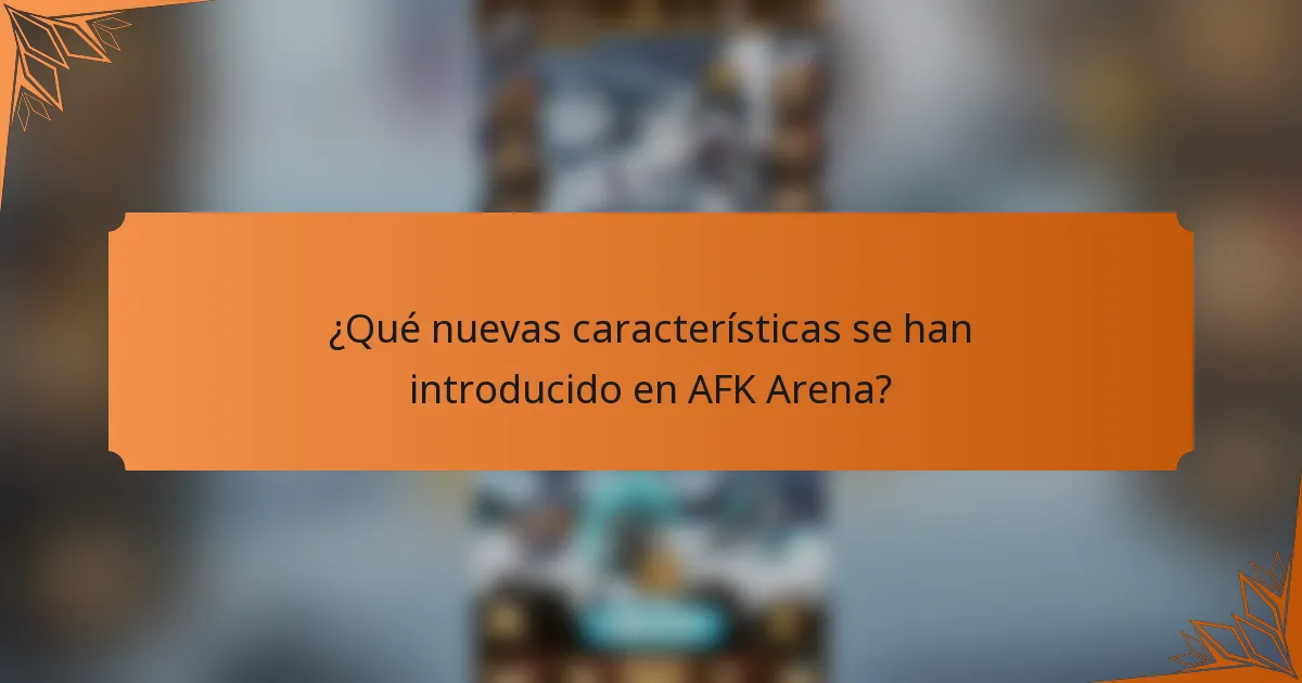 ¿Qué nuevas características se han introducido en AFK Arena?