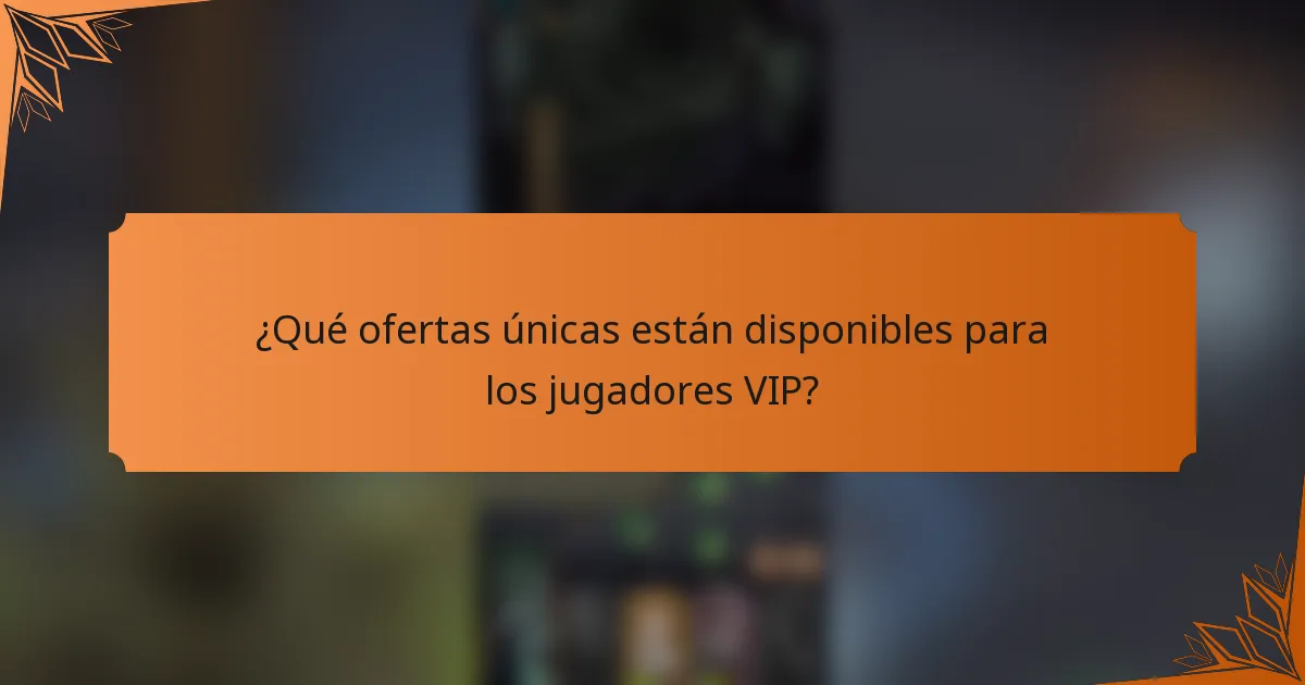 ¿Qué ofertas únicas están disponibles para los jugadores VIP?