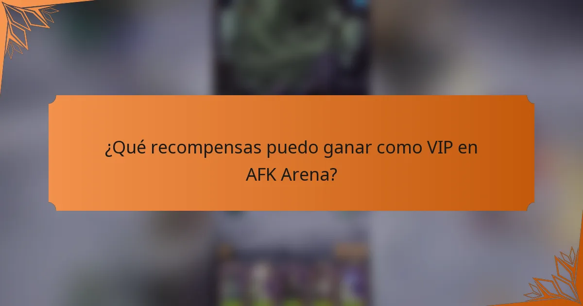 ¿Qué recompensas puedo ganar como VIP en AFK Arena?
