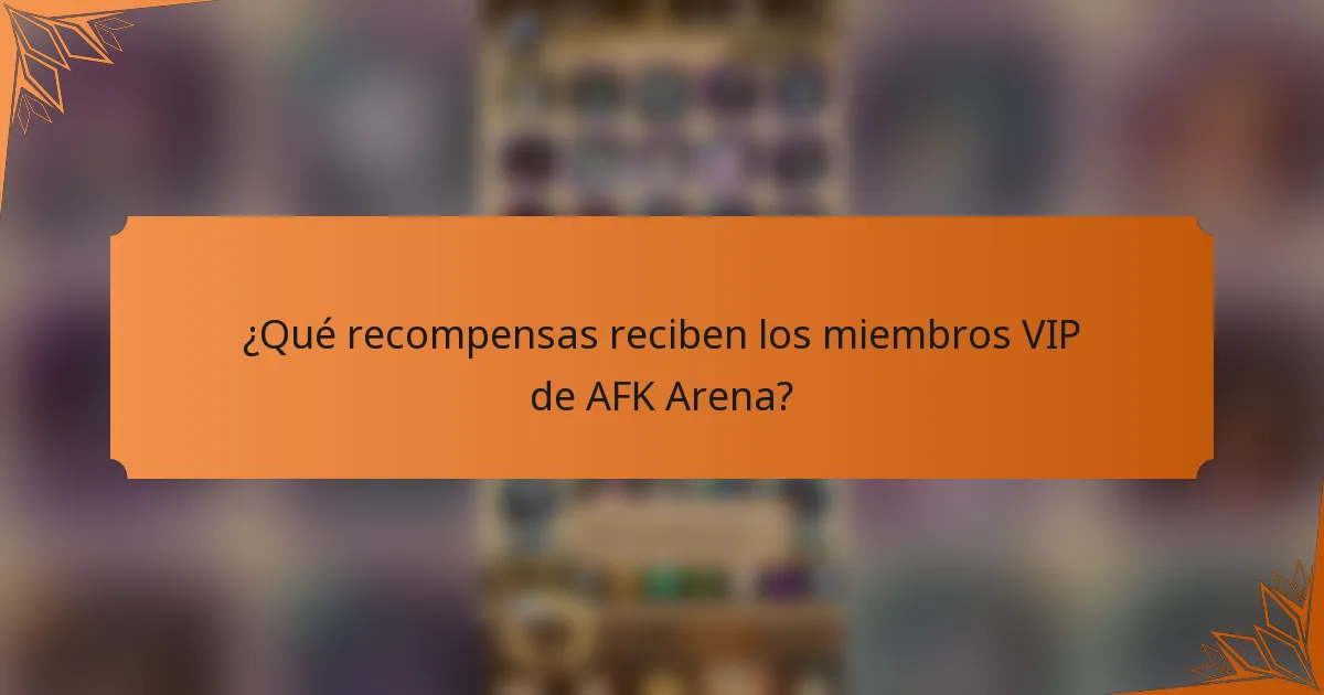 ¿Qué recompensas reciben los miembros VIP de AFK Arena?