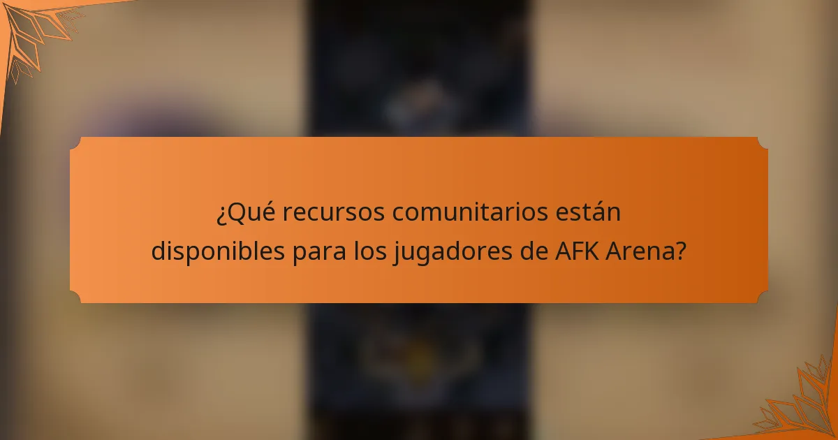 ¿Qué recursos comunitarios están disponibles para los jugadores de AFK Arena?
