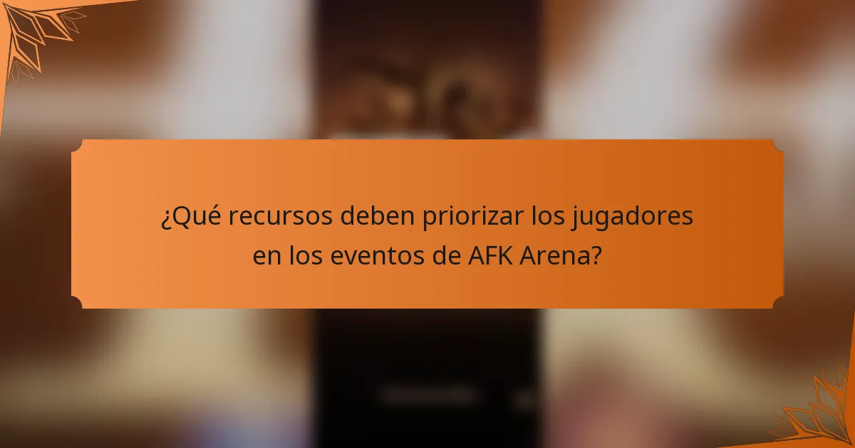 ¿Qué recursos deben priorizar los jugadores en los eventos de AFK Arena?