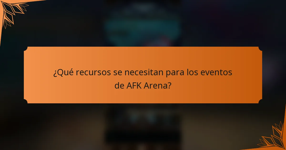 ¿Qué recursos se necesitan para los eventos de AFK Arena?