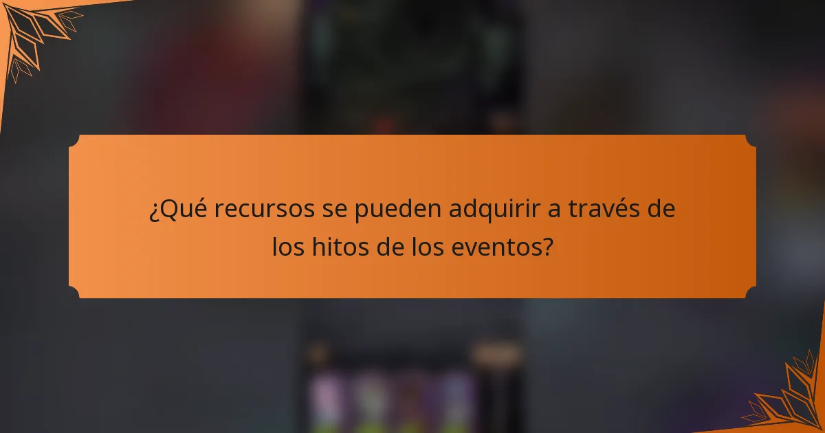 ¿Qué recursos se pueden adquirir a través de los hitos de los eventos?