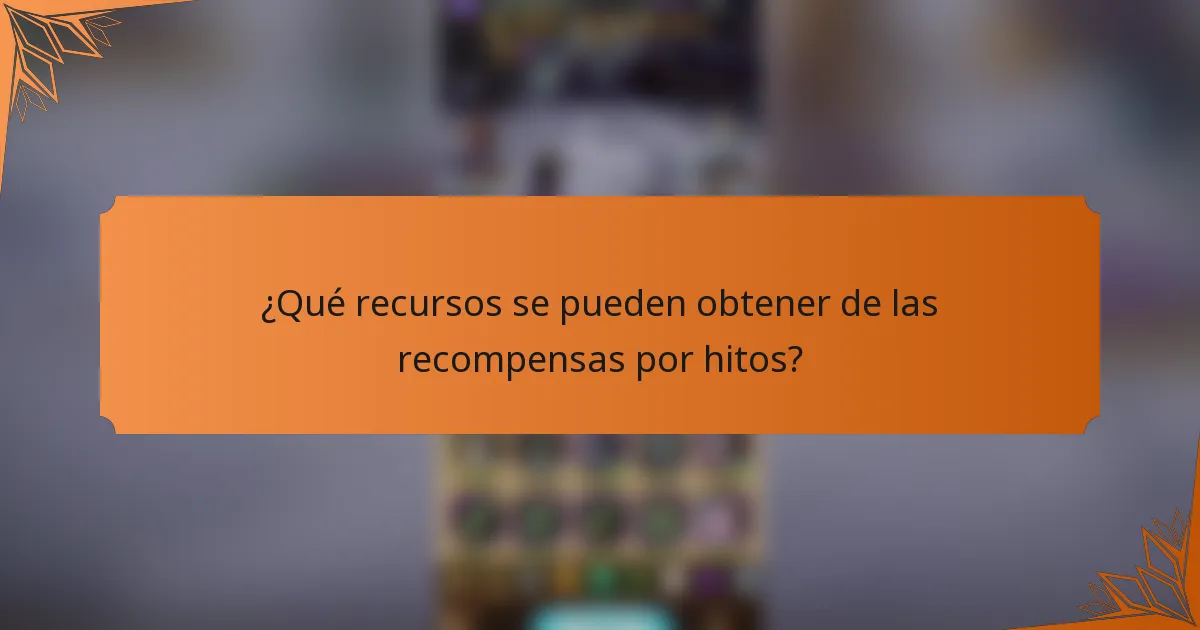 ¿Qué recursos se pueden obtener de las recompensas por hitos?