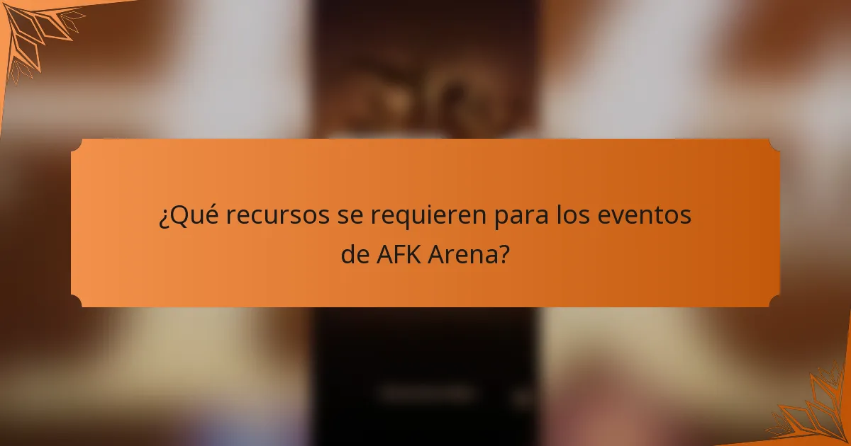 ¿Qué recursos se requieren para los eventos de AFK Arena?
