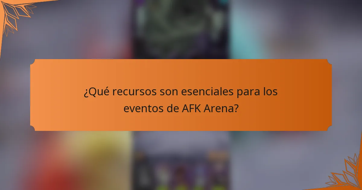 ¿Qué recursos son esenciales para los eventos de AFK Arena?