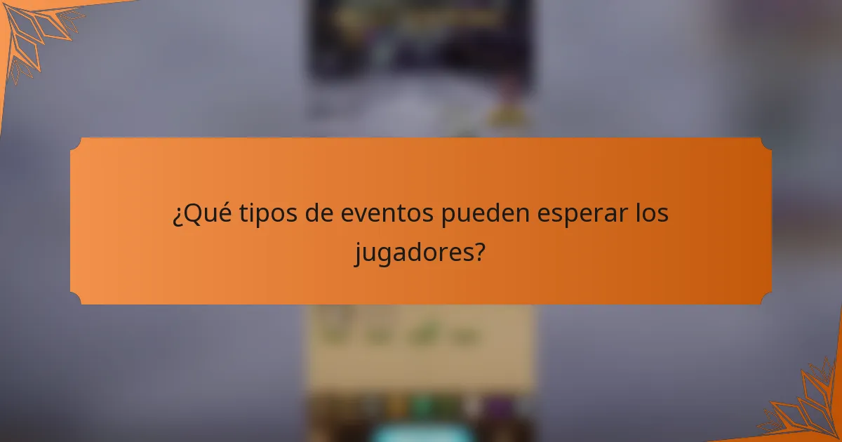 ¿Qué tipos de eventos pueden esperar los jugadores?